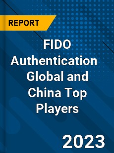 FIDO Authentication Global and China Top Players Market