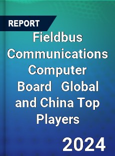 Fieldbus Communications Computer Board Global and China Top Players Market