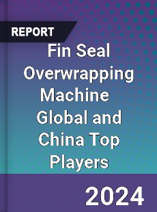 Fin Seal Overwrapping Machine Global and China Top Players Market