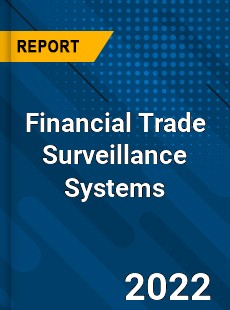 Financial Trade Surveillance Systems Market