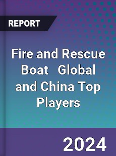 Fire and Rescue Boat Global and China Top Players Market