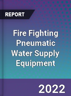 Fire Fighting Pneumatic Water Supply Equipment Market