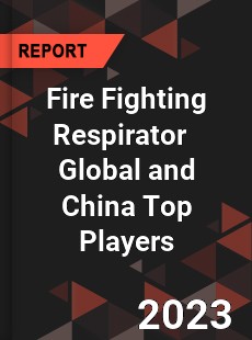 Fire Fighting Respirator Global and China Top Players Market