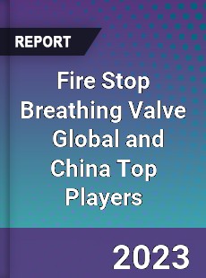 Fire Stop Breathing Valve Global and China Top Players Market