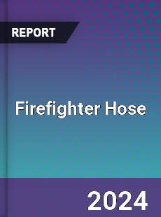 Firefighter Hose Market