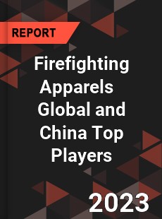 Firefighting Apparels Global and China Top Players Market