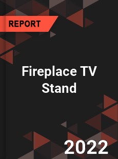 Fireplace TV Stand Market