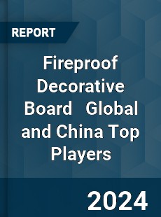 Fireproof Decorative Board Global and China Top Players Market