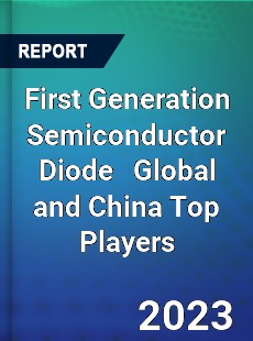 First Generation Semiconductor Diode Global and China Top Players Market