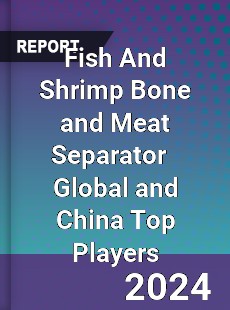 Fish And Shrimp Bone and Meat Separator Global and China Top Players Market