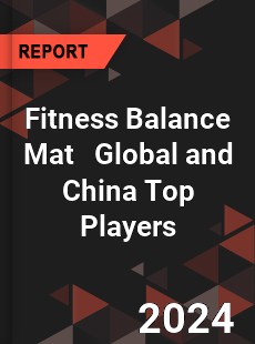 Fitness Balance Mat Global and China Top Players Market