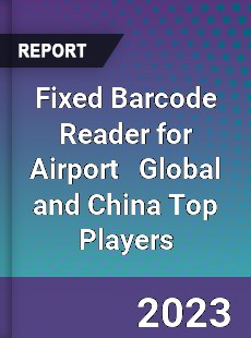 Fixed Barcode Reader for Airport Global and China Top Players Market