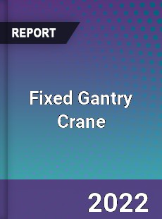 Fixed Gantry Crane Market