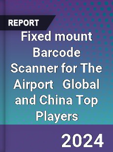 Fixed mount Barcode Scanner for The Airport Global and China Top Players Market