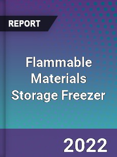 Flammable Materials Storage Freezer Market