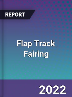 Flap Track Fairing Market