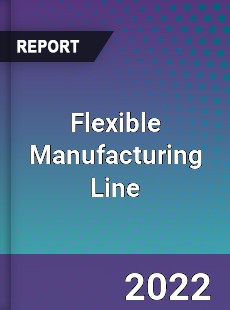 Flexible Manufacturing Line Market