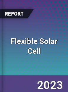 Flexible Solar Cell Market