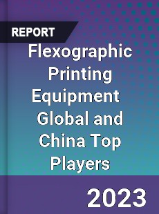 Flexographic Printing Equipment Global and China Top Players Market