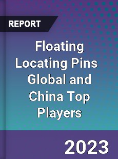 Floating Locating Pins Global and China Top Players Market