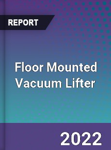 Floor Mounted Vacuum Lifter Market