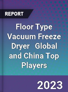 Floor Type Vacuum Freeze Dryer Global and China Top Players Market