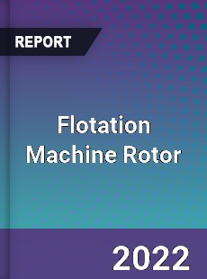 Flotation Machine Rotor Market