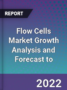 Flow Cells Market Growth Analysis and Forecast to