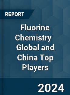 Fluorine Chemistry Global and China Top Players Market