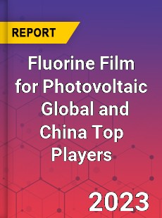 Fluorine Film for Photovoltaic Global and China Top Players Market