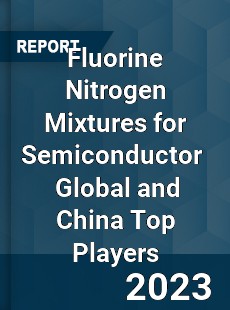 Fluorine Nitrogen Mixtures for Semiconductor Global and China Top Players Market