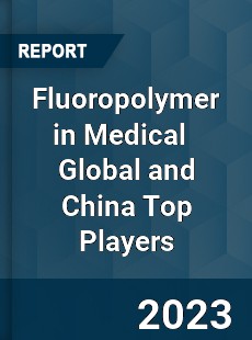 Fluoropolymer in Medical Global and China Top Players Market