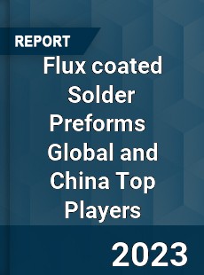 Flux coated Solder Preforms Global and China Top Players Market