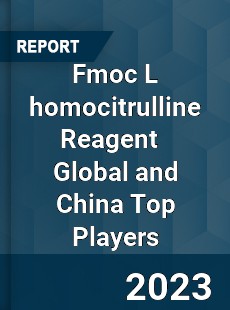 Fmoc L homocitrulline Reagent Global and China Top Players Market