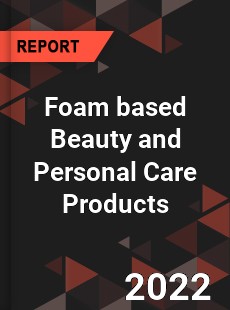 Foam based Beauty and Personal Care Products Market