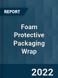 Foam Protective Packaging Wrap Market