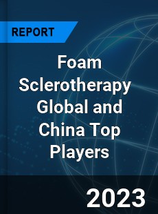 Foam Sclerotherapy Global and China Top Players Market