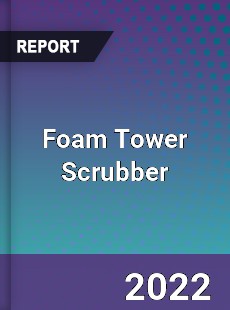 Foam Tower Scrubber Market