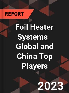 Foil Heater Systems Global and China Top Players Market