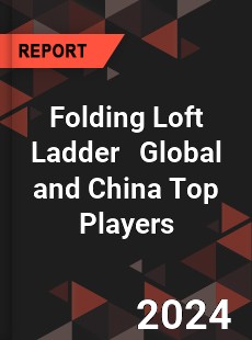 Folding Loft Ladder Global and China Top Players Market