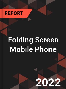 Folding Screen Mobile Phone Market