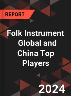 Folk Instrument Global and China Top Players Market