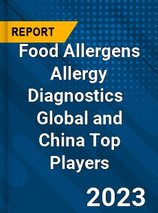 Food Allergens Allergy Diagnostics Global and China Top Players Market