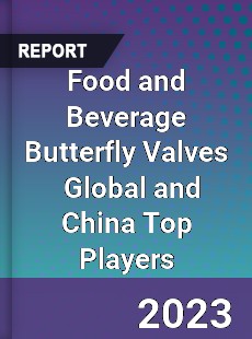 Food and Beverage Butterfly Valves Global and China Top Players Market