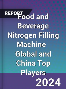 Food and Beverage Nitrogen Filling Machine Global and China Top Players Market