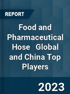 Food and Pharmaceutical Hose Global and China Top Players Market