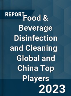 Food amp Beverage Disinfection and Cleaning Global and China Top Players Market