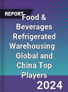 Food amp Beverages Refrigerated Warehousing Global and China Top Players Market