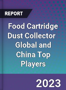 Food Cartridge Dust Collector Global and China Top Players Market