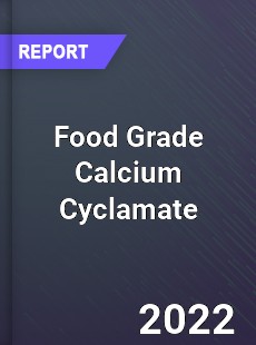 Food Grade Calcium Cyclamate Market